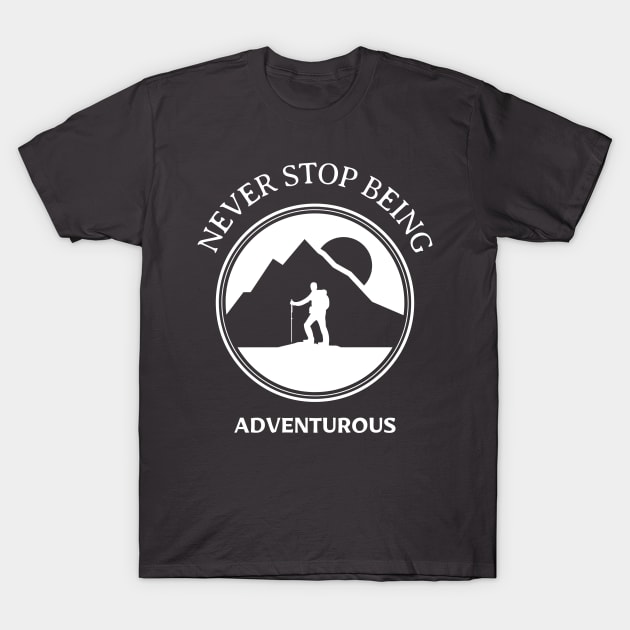 NEVER STOP BEING ADVENTUROUS T-Shirt by HEROESMIND